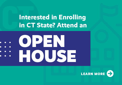 Interested in Enrolling in CT State? Attend an Open House! Learn More...