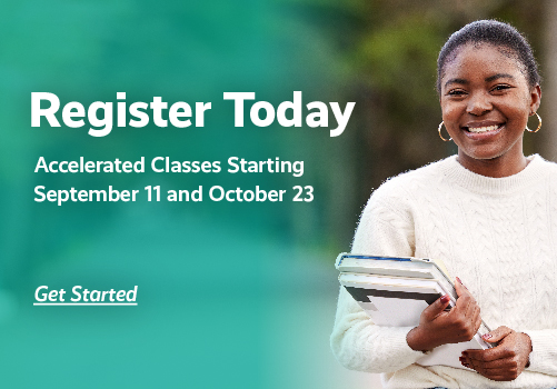 Register Today. Accelerated classes starting September 11 and October 23.